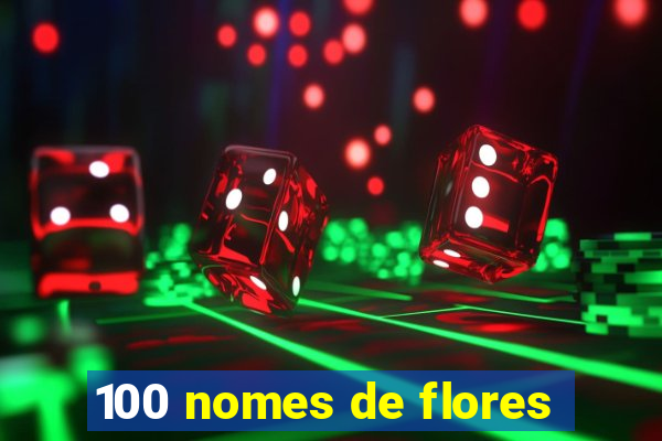 100 nomes de flores